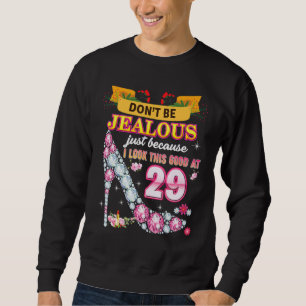 Don't Be Jealous Just Because I Look This Good At Sweatshirt