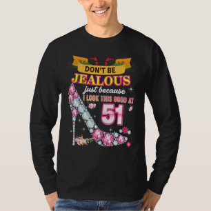 Don't Be Jealous Just Because I Look This Good At T-Shirt