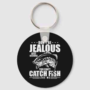 Don't Be Jealous Just Because You Can't Catch Fish Keychain