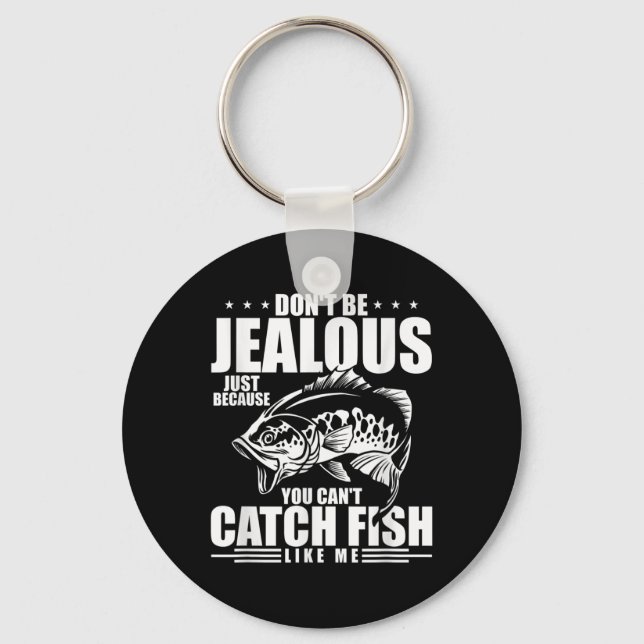 Don't Be Jealous Just Because You Can't Catch Fish Keychain (Front)