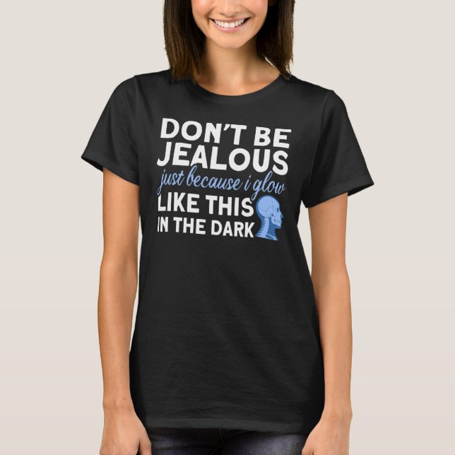 Don't Be Jealous Rad Tech Radiologist X Ray T-Shirt (Front)