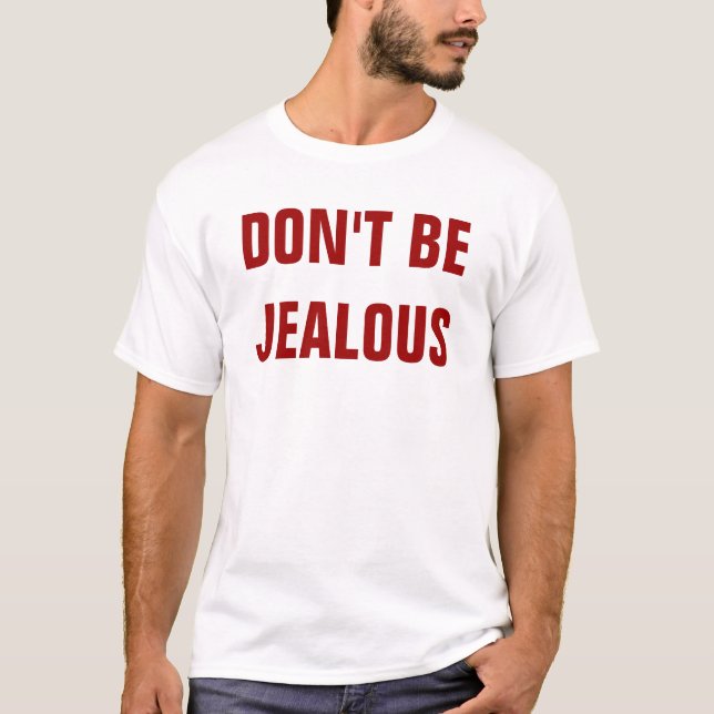 DON'T BE JEALOUS T-Shirt (Front)