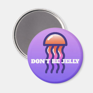 Don't Be Jelly  Magnet