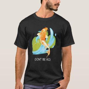 Don't Be Koi  Carp Fish Zen Water Fish Pond Garden T-Shirt