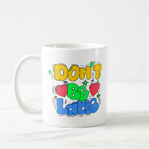Don't be latte  coffee mug