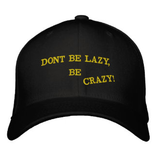 DONT BE LAZY, BE CRAZY! EMBROIDERED HAT