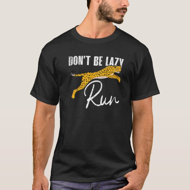 Don't Be Lazy Run Wildlife Animal Zookeeper Cheeta T-Shirt (Front)