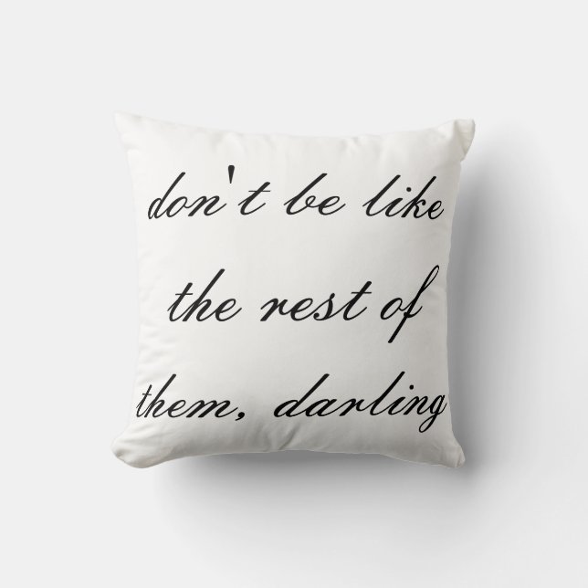 don't be like the rest of them darling throw pillow (Front)