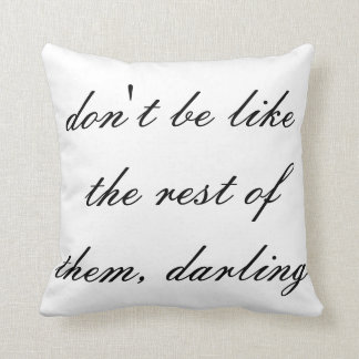 don't be like the rest of them darling throw pillow