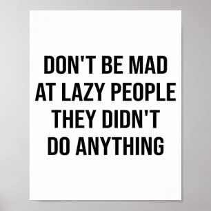 Don't Be Mad At Lazy People They Didn't Do Anythin Poster