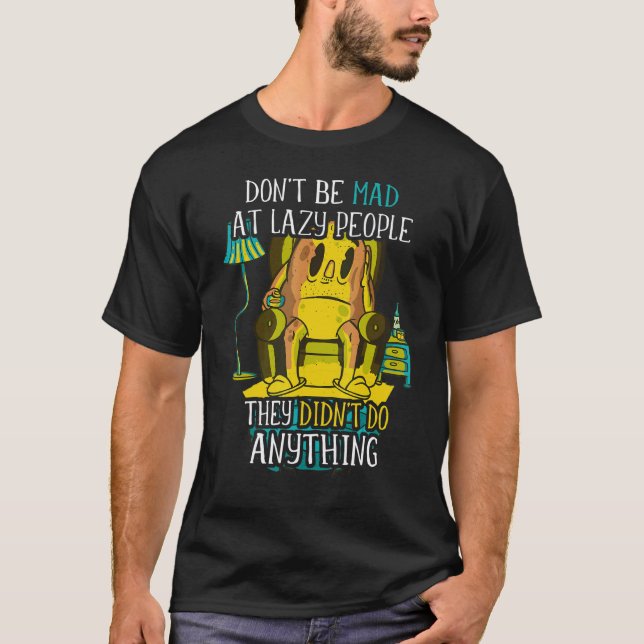 Don't be mad at lazy people u2013  lazy saying laz T-Shirt (Front)