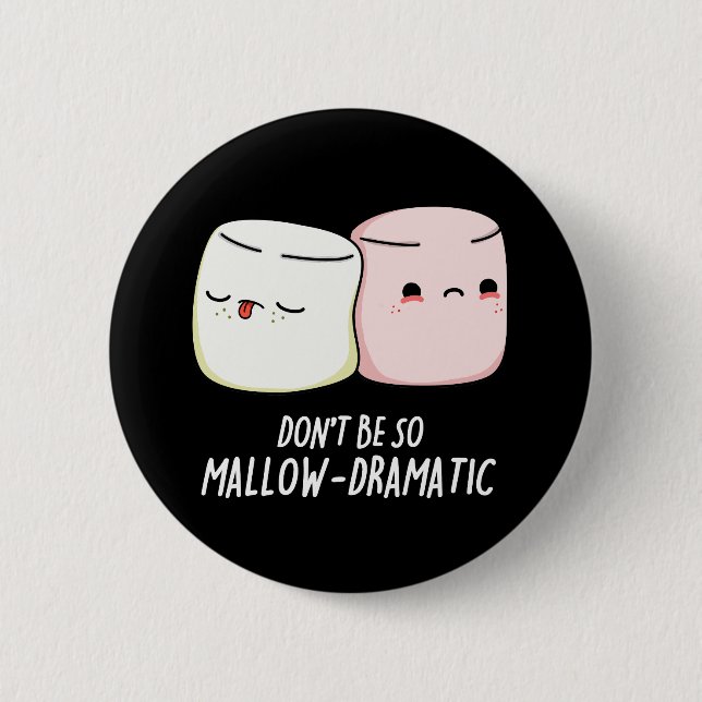 Don't Be Mallow Dramatic Marshmallow Pun Dark BG 2 Inch Round Button (Front)