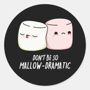 Don't Be Mallow Dramatic Marshmallow Pun Dark BG Classic Round Sticker