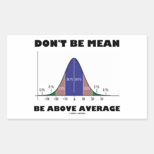 Don't Be Mean Be Above Average (Bell Curve Humour) Sticker