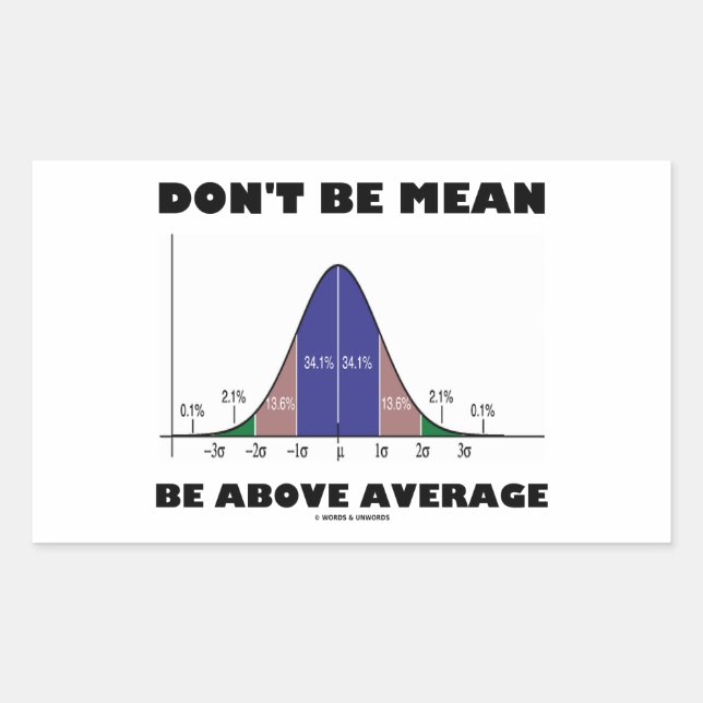 Don't Be Mean Be Above Average (Bell Curve Humour) Sticker (Front)