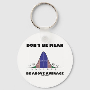 Don't Be Mean Be Above Average (Statistics Humour) Keychain