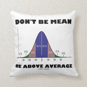 Don't Be Mean Be Above Average (Statistics Humour) Throw Pillow