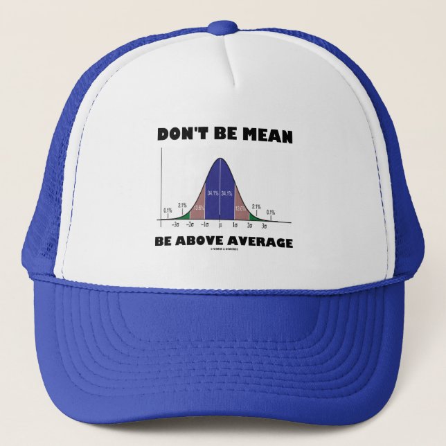 Don't Be Mean Be Above Average (Statistics Humour) Trucker Hat (Front)