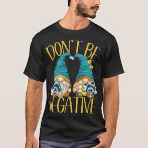 Dont Be Negative Camera Gnomes For Women Funny Pho T-Shirt