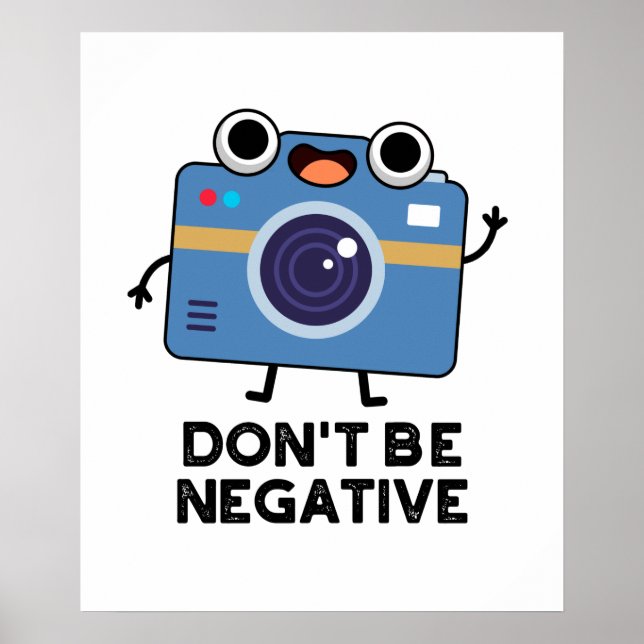 Don't Be Negative Cute Camera Pun Poster (Front)
