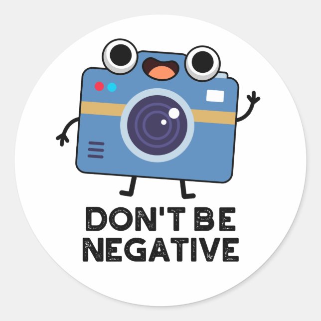 Don't Be Negative Funny Camera Pun  Classic Round Sticker (Front)