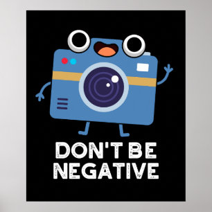 Don't Be Negative Funny Camera Pun Dark BG Poster