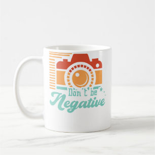 Don'T Be Negative Motivational Quote Camera Lens P Coffee Mug