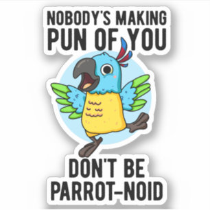 Don't Be Parrot-noid Funny Bird Parrot Pun 