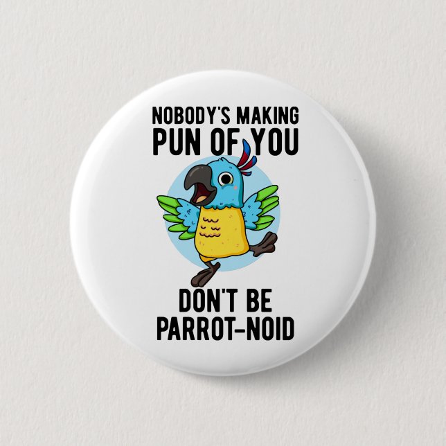Don't Be Parrot-noid Funny Bird Parrot Pun 2 Inch Round Button (Front)