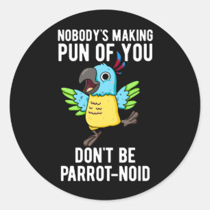 Don't Be Parrot-noid Funny Bird Parrot Pun Dark BG Classic Round Sticker