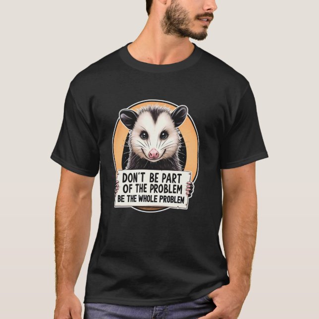 Dont Be Part Of Problem Opossum Meme Possum Men Wo T-Shirt (Front)