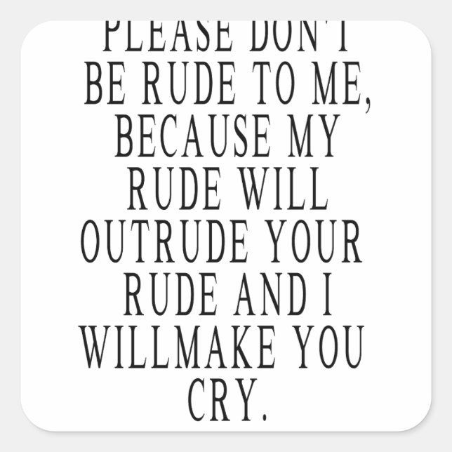 don't be rude to me,my rue will outrude, Funny  Square Sticker (Front)