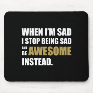 Don't be sad, be awesome. mouse pad
