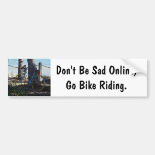 Dont be sad online Go Bike Riding Bumper Sticker