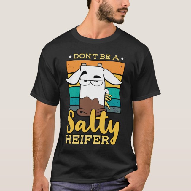 Don't Be Salty A Heifer Cow  or Farmer T-Shirt (Front)