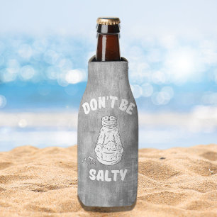 Don't Be Salty - Funny and Sassy   Bottle Cooler
