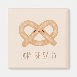 Don't Be Salty Funny Cute Pretzel Food Humour Magnet