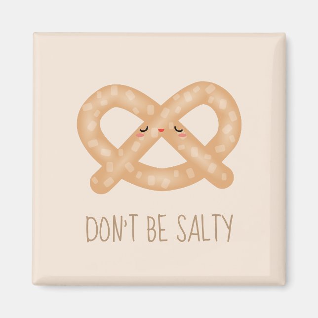 Don't Be Salty Funny Cute Pretzel Food Humour Magnet (Front)