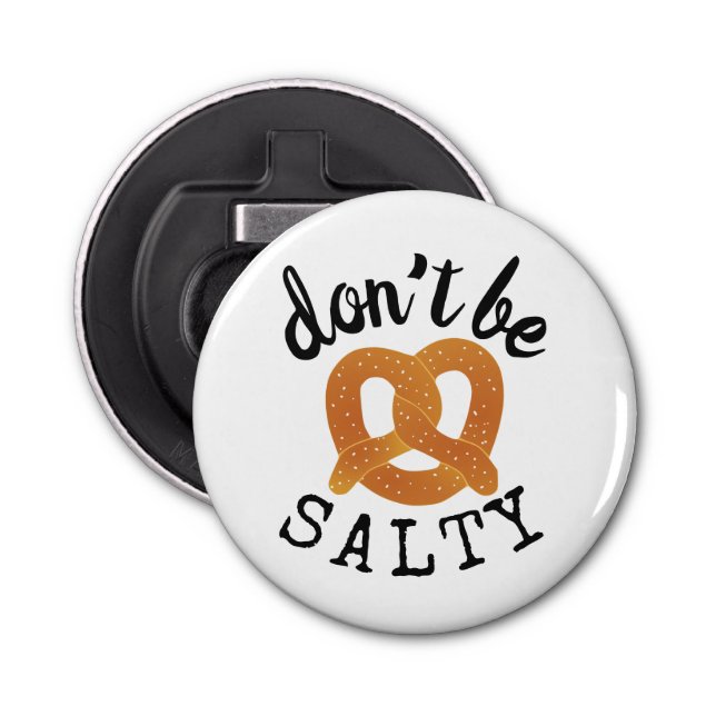 Don't Be Salty Funny Pretzel Pun Bottle Opener (Front)