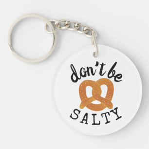 Don't Be Salty Funny Pretzel Pun Keychain