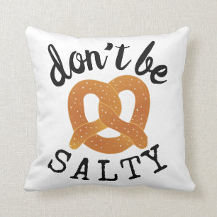 Don't Be Salty Funny Pretzel Pun Throw Pillow