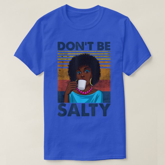 Don't Be Salty Shirt For African American Pride Mo (Design Front)