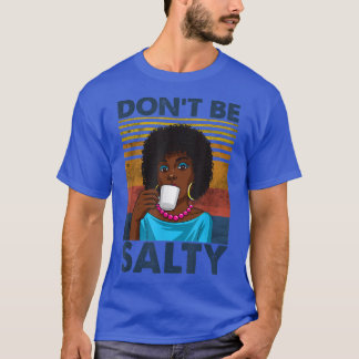 Don't Be Salty Shirt For African American Pride Mo