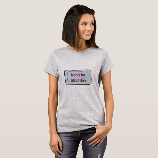 Don't be SELFIEsh T-shirt