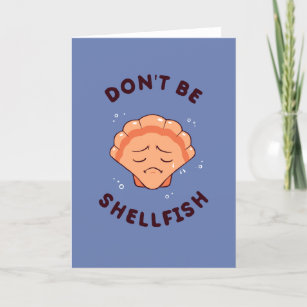 Don't Be Shellfish Card
