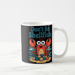Don't Be Shellfish Funny Pun Lobster  Coffee Mug