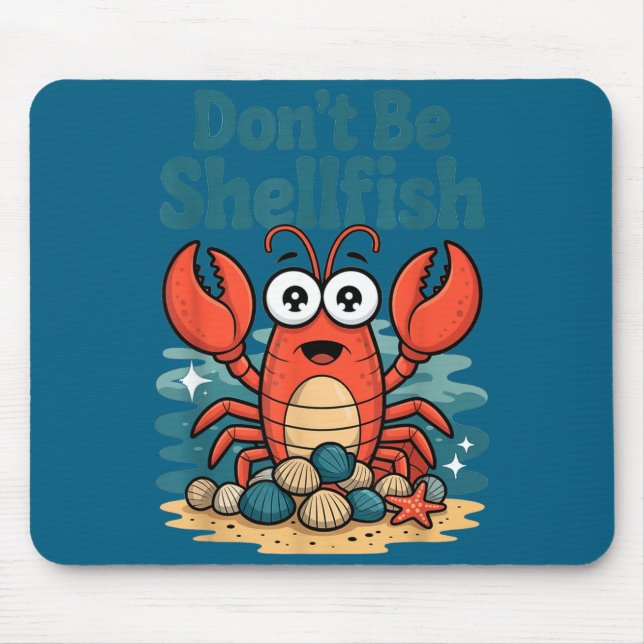 Don't Be Shellfish Funny Pun Lobster  Mouse Pad (Front)