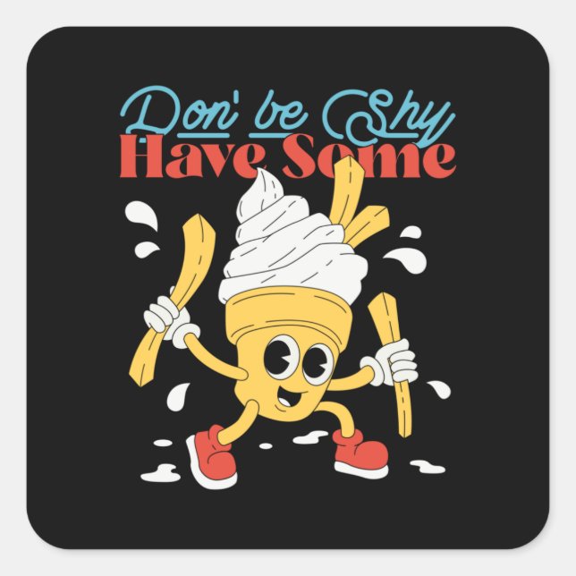 Don't Be Shy Have Some | cute creamy food Square Sticker (Front)