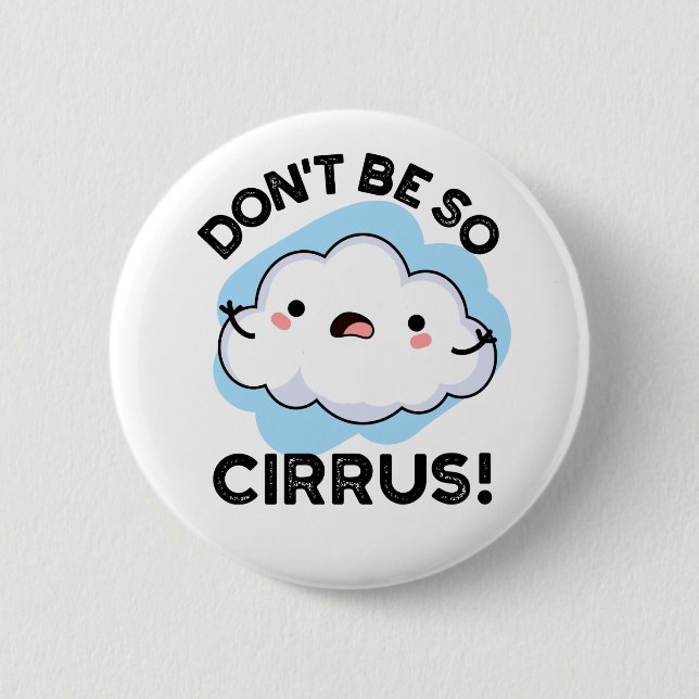 Don't Be So Cirrus Funny Weather Cloud Pun  2 Inch Round Button (Front)