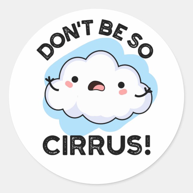 Don't Be So Cirrus Funny Weather Cloud Pun  Classic Round Sticker (Front)